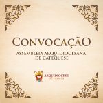 CONVOCAÇÃO: ASSEMBLEIA ARQUIDIOCESANA DE CATEQUESE